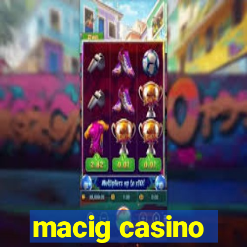 macig casino