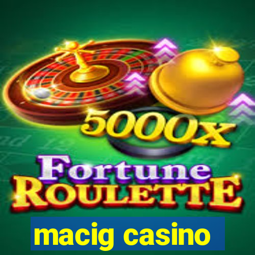 macig casino