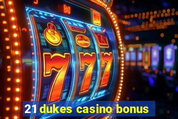 21 dukes casino bonus