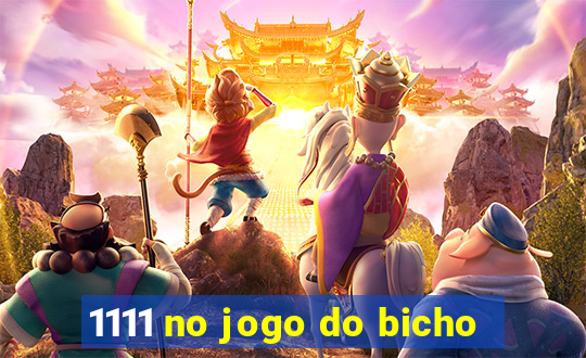 1111 no jogo do bicho