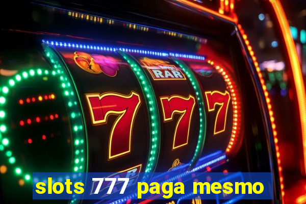 slots 777 paga mesmo