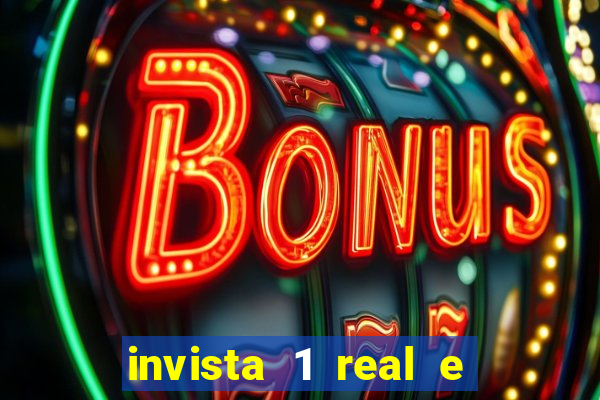 invista 1 real e ganhe dinheiro