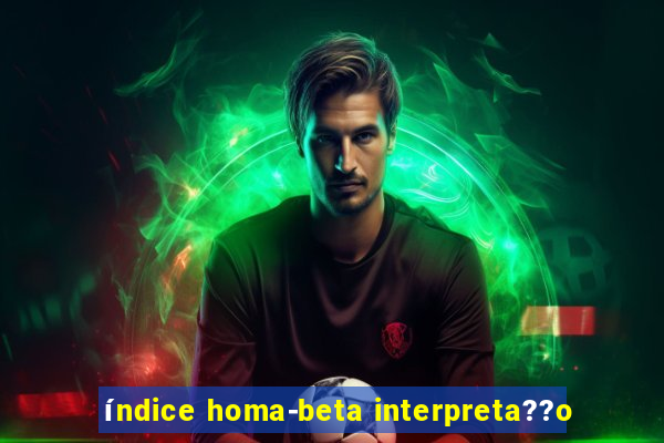 índice homa-beta interpreta??o