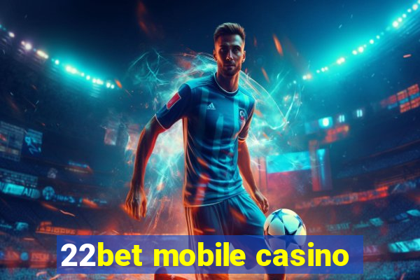 22bet mobile casino