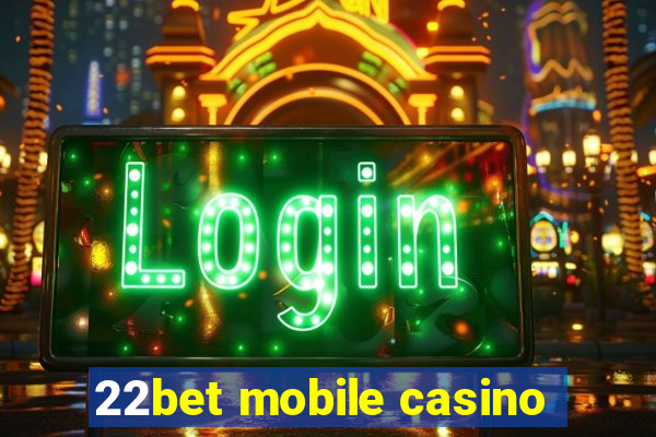 22bet mobile casino