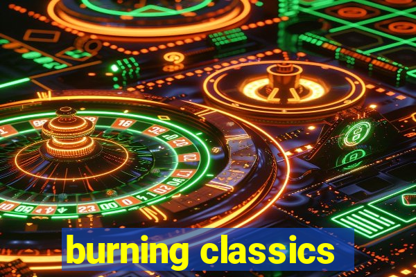 burning classics