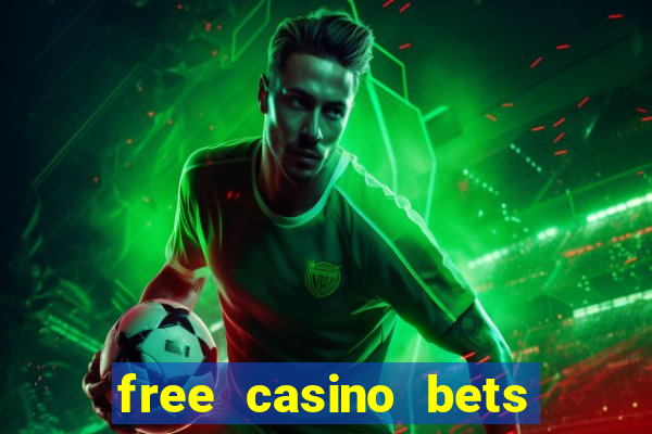 free casino bets no deposit