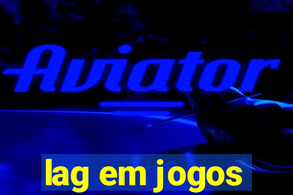 lag em jogos