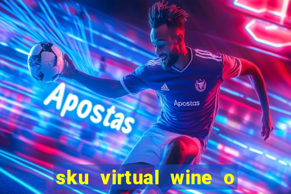 sku virtual wine o que 茅