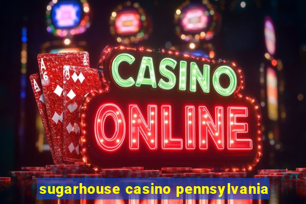 sugarhouse casino pennsylvania