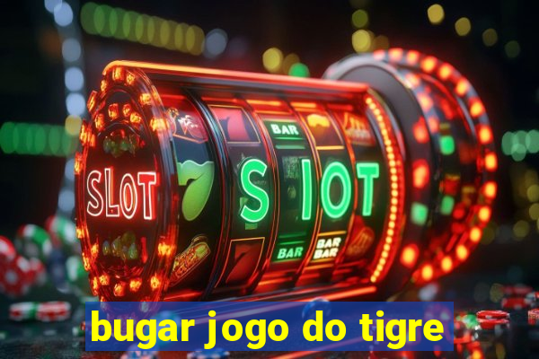 bugar jogo do tigre