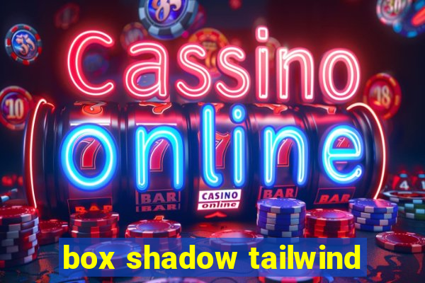 box shadow tailwind