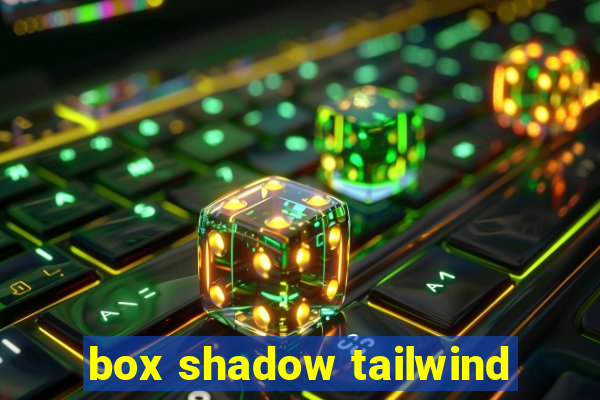 box shadow tailwind