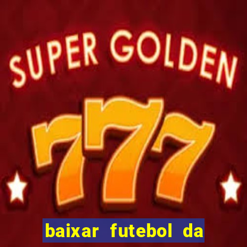 baixar futebol da hora 3.7 atualizado