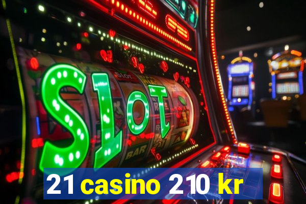 21 casino 210 kr