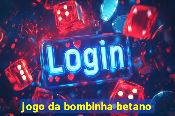 jogo da bombinha betano