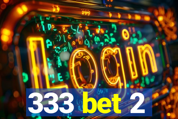 333 bet 2