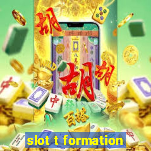 slot t formation