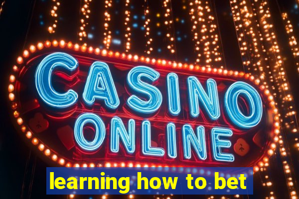 learning how to bet