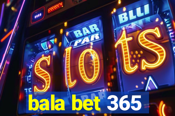 bala bet 365