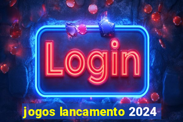 jogos lancamento 2024