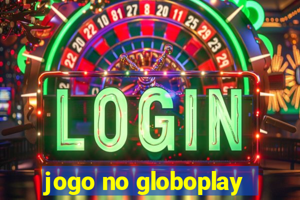 jogo no globoplay