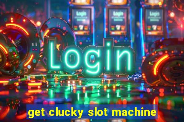 get clucky slot machine