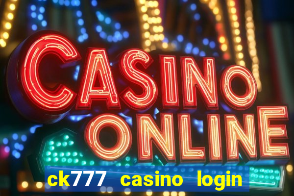 ck777 casino login register mobile