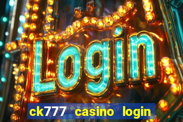 ck777 casino login register mobile