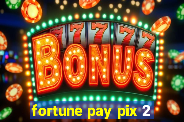 fortune pay pix 2