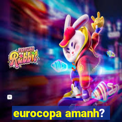 eurocopa amanh?