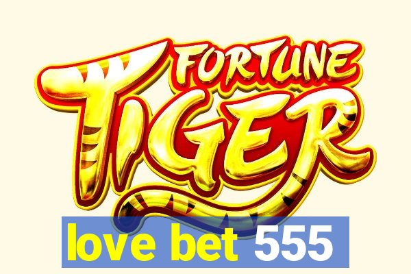 love bet 555