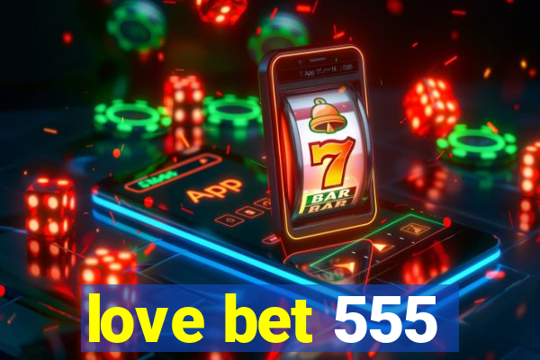 love bet 555