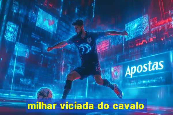 milhar viciada do cavalo