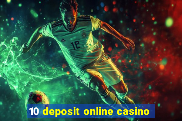 10 deposit online casino