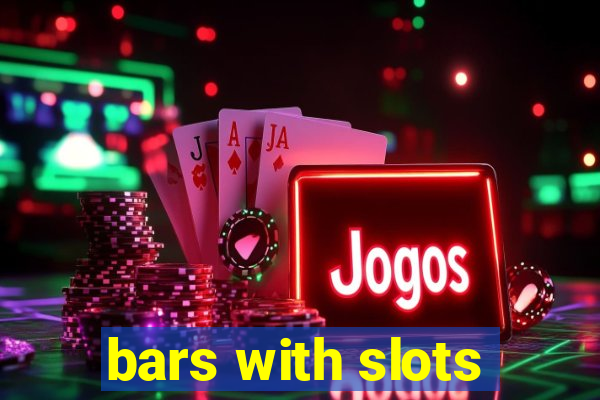 bars with slots