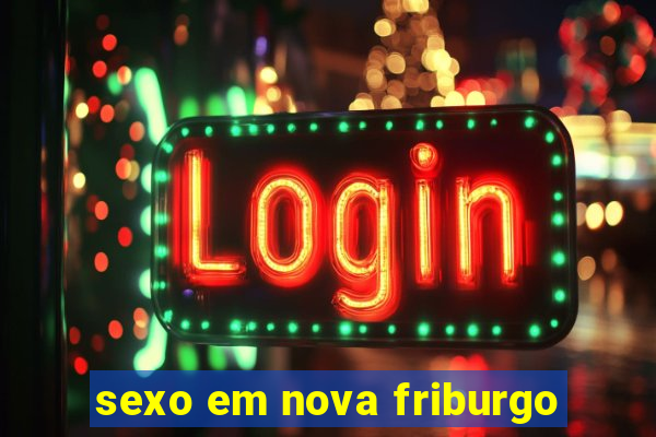 sexo em nova friburgo