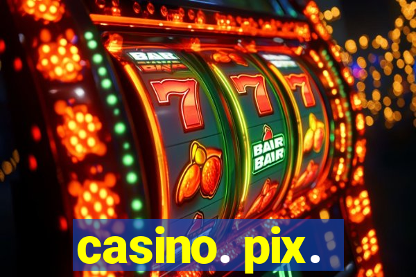 casino. pix.