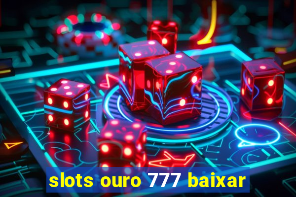 slots ouro 777 baixar