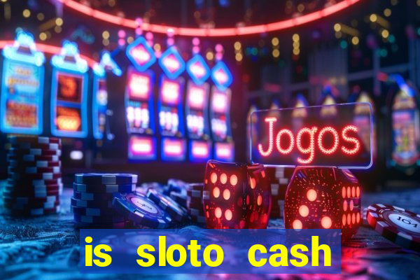 is sloto cash casino legit