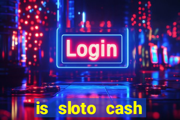 is sloto cash casino legit