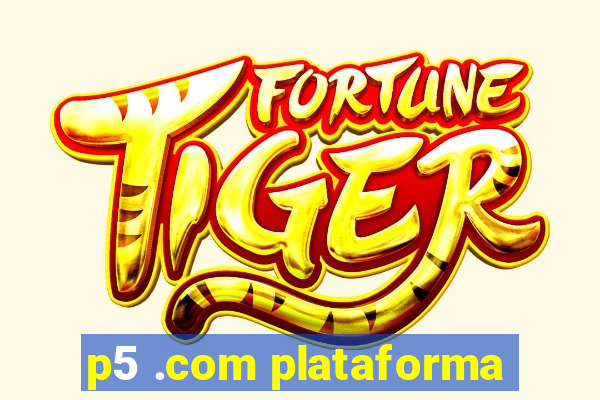 p5 .com plataforma