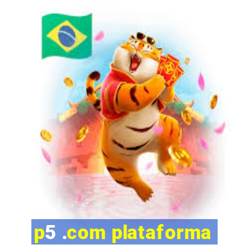 p5 .com plataforma