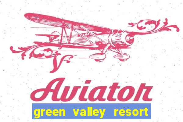 green valley resort and casino