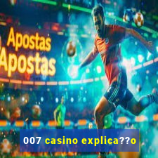 007 casino explica??o