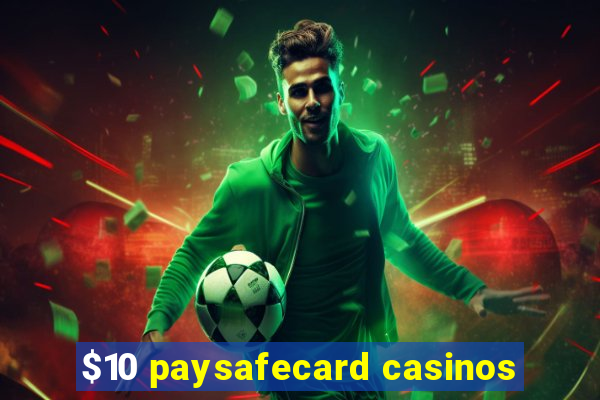 $10 paysafecard casinos