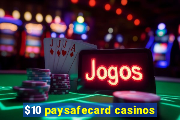 $10 paysafecard casinos