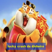 lucky crush da dinheiro