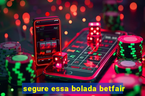 segure essa bolada betfair