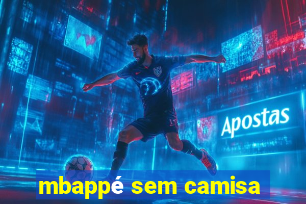 mbappé sem camisa